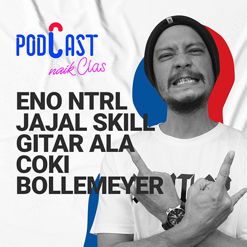 Eno NTRL Jajal Skill Gitar Ala Coki Bollemeyer - PodCast Naik Clas (Eps.7)