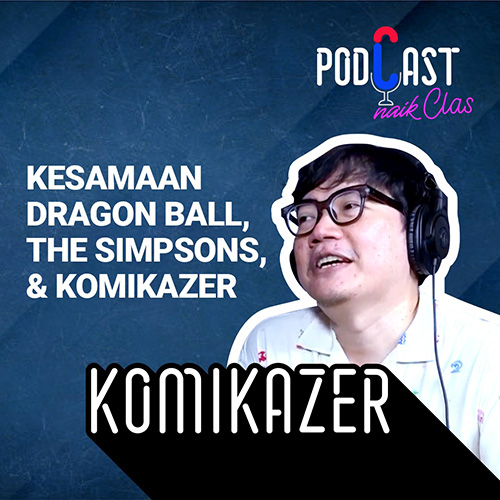 The Simpsons, Dragon Ball, & Komikazer Apa yang Sama? - PodCast Naik Clas (Eps. 5)
